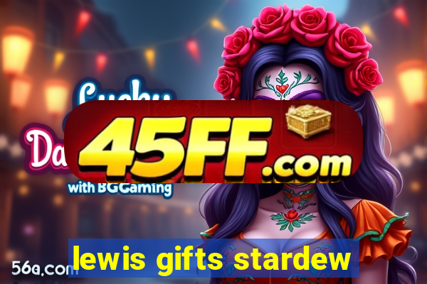 lewis gifts stardew